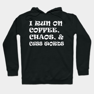 I run on coffee chaos and cuss words Hoodie